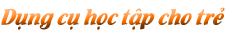 Dụng cụ học tập cho trẻ